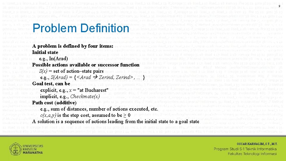 9 Problem Definition A problem is defined by four items: Initial state e. g.