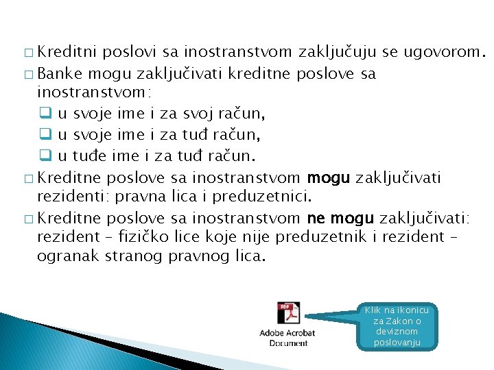 � Kreditni poslovi sa inostranstvom zaključuju se ugovorom. � Banke mogu zaključivati kreditne poslove