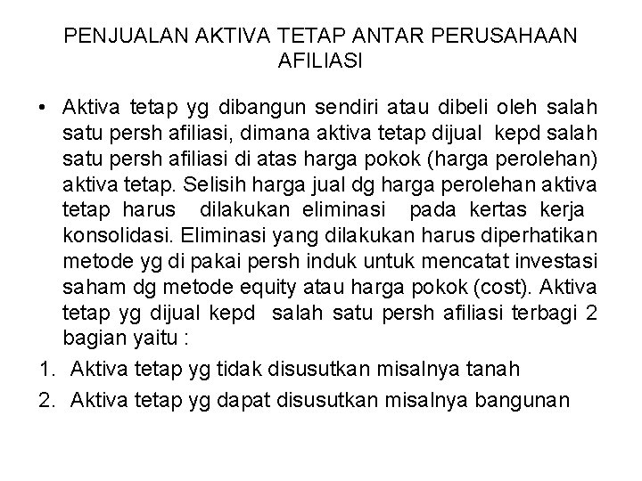 PENJUALAN AKTIVA TETAP ANTAR PERUSAHAAN AFILIASI • Aktiva tetap yg dibangun sendiri atau dibeli