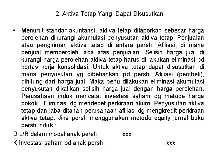 2. Aktiva Tetap Yang Dapat Disusutkan • Menurut standar akuntansi, aktiva tetap dilaporkan sebesar