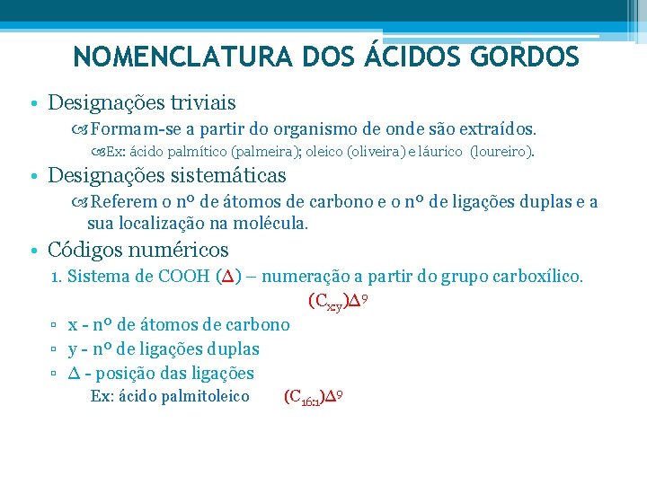 NOMENCLATURA DOS ÁCIDOS GORDOS • Designações triviais Formam-se a partir do organismo de onde