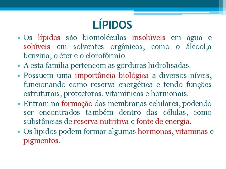 LÍPIDOS • Os lípidos são biomoléculas insolúveis em água e solúveis em solventes orgânicos,