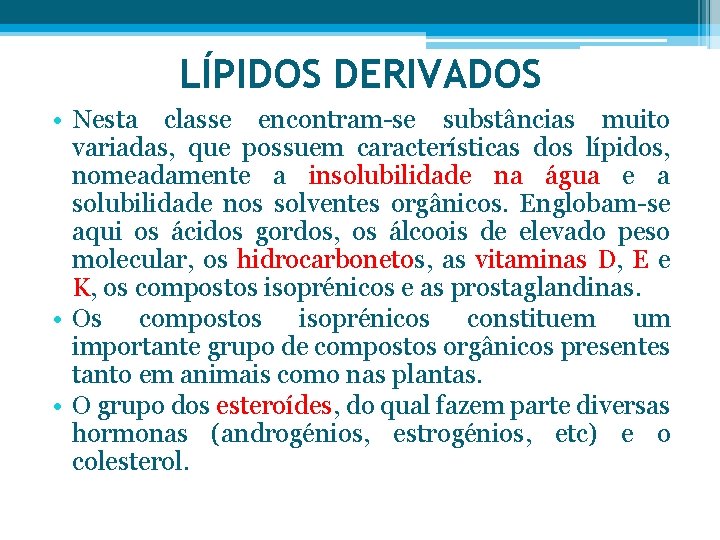 LÍPIDOS DERIVADOS • Nesta classe encontram-se substâncias muito variadas, que possuem características dos lípidos,