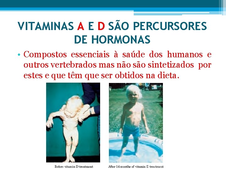 VITAMINAS A E D SÃO PERCURSORES DE HORMONAS • Compostos essenciais à saúde dos