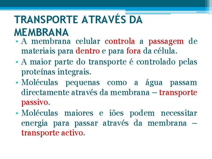 TRANSPORTE ATRAVÉS DA MEMBRANA • A membrana celular controla a passagem de materiais para