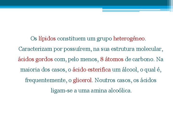 Os lípidos constituem um grupo heterogéneo. Caracterizam por possuírem, na sua estrutura molecular, ácidos