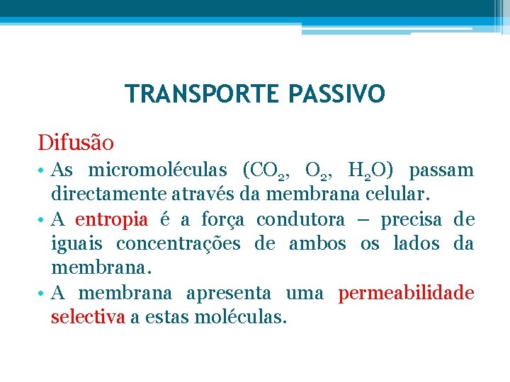 TRANSPORTE PASSIVO Difusão • As micromoléculas (CO 2, H 2 O) passam directamente através