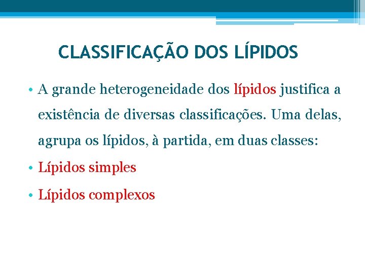 CLASSIFICAÇÃO DOS LÍPIDOS • A grande heterogeneidade dos lípidos justifica a existência de diversas