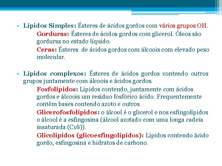  • Lípidos Simples: Ésteres de ácidos gordos com vários grupos OH. Gorduras: Ésteres