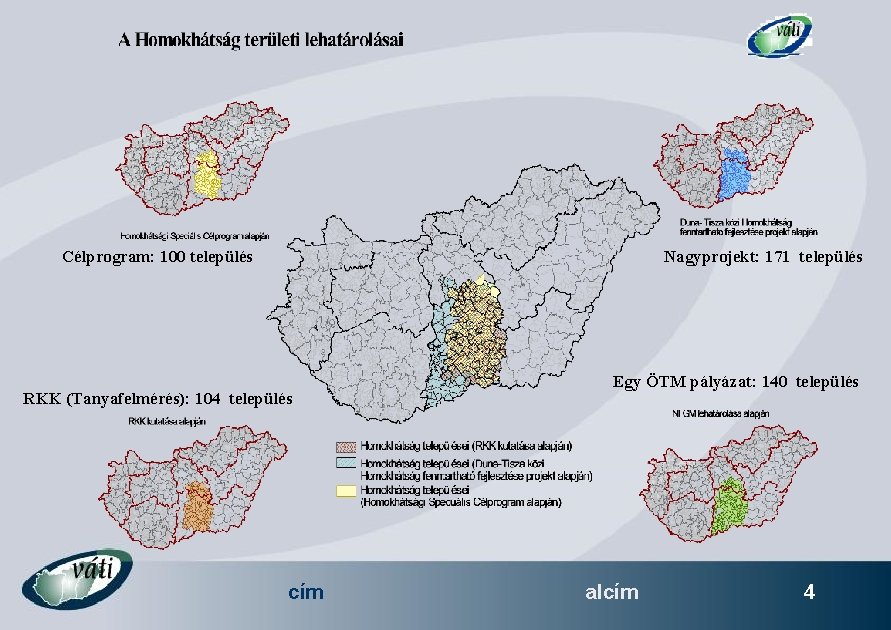 Célprogram: 100 település Nagyprojekt: 171 település RKK (Tanyafelmérés): 104 település cím Egy ÖTM pályázat: