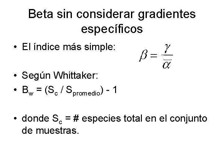 Beta sin considerar gradientes específicos • El índice más simple: • Según Whittaker: •