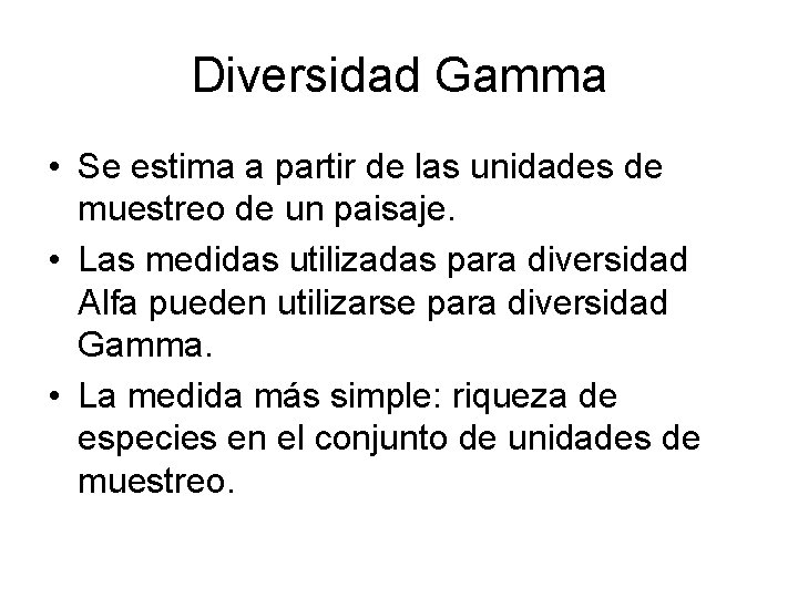 Diversidad Gamma • Se estima a partir de las unidades de muestreo de un