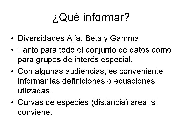 ¿Qué informar? • Diversidades Alfa, Beta y Gamma • Tanto para todo el conjunto