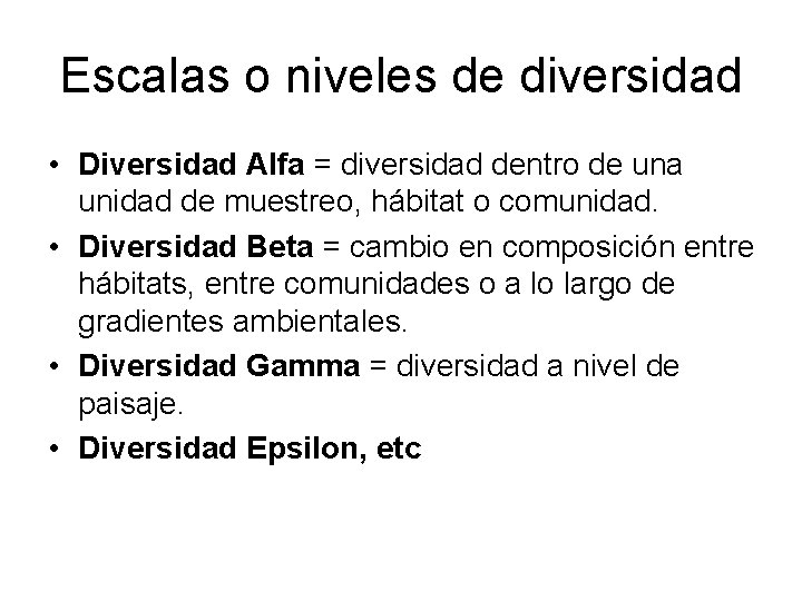 Escalas o niveles de diversidad • Diversidad Alfa = diversidad dentro de una unidad