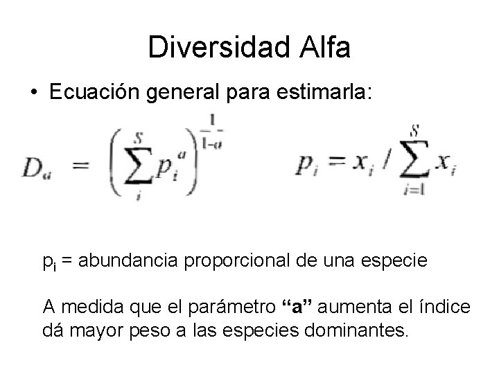 Diversidad Alfa • Ecuación general para estimarla: pi = abundancia proporcional de una especie