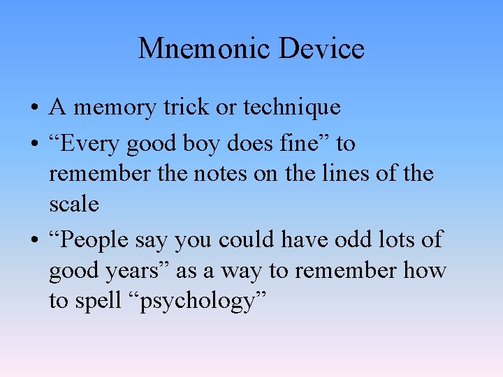 Mnemonic Device • A memory trick or technique • “Every good boy does fine”
