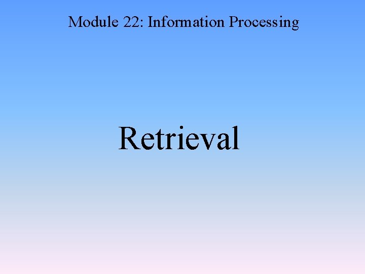Module 22: Information Processing Retrieval 