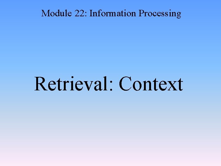 Module 22: Information Processing Retrieval: Context 