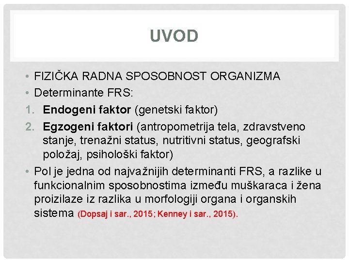 UVOD • FIZIČKA RADNA SPOSOBNOST ORGANIZMA • Determinante FRS: 1. Endogeni faktor (genetski faktor)