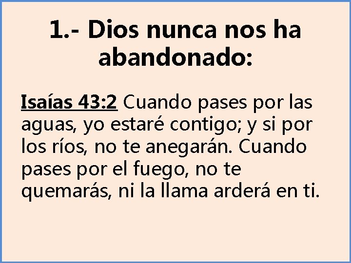 1. - Dios nunca nos ha abandonado: Isaías 43: 2 Cuando pases por las