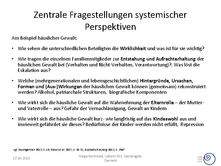 Zentrale Fragestellungen systemischer Perspektiven Am Beispiel häuslicher Gewalt: • Wie sehen die unterschiedlichen Beteiligten