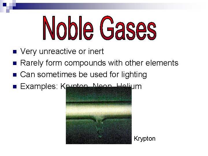 n n Very unreactive or inert Rarely form compounds with other elements Can sometimes