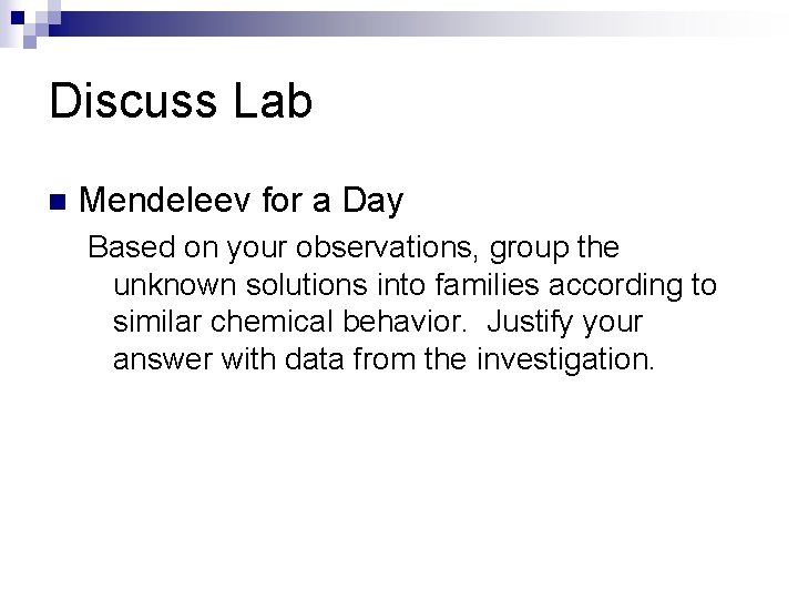Discuss Lab n Mendeleev for a Day Based on your observations, group the unknown