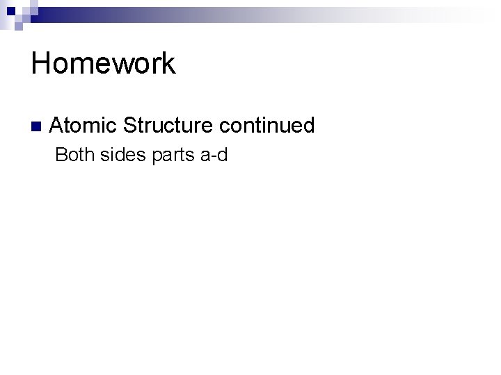 Homework n Atomic Structure continued Both sides parts a-d 