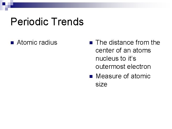Periodic Trends n Atomic radius n n The distance from the center of an