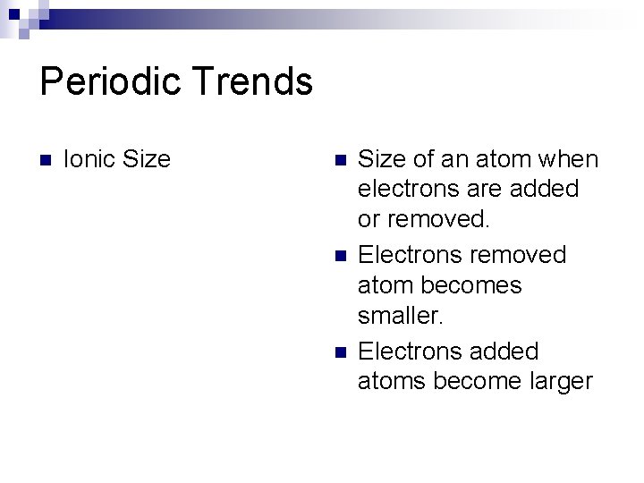 Periodic Trends n Ionic Size n n n Size of an atom when electrons