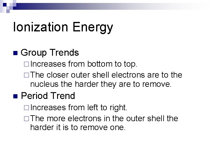 Ionization Energy n Group Trends ¨ Increases from bottom to top. ¨ The closer
