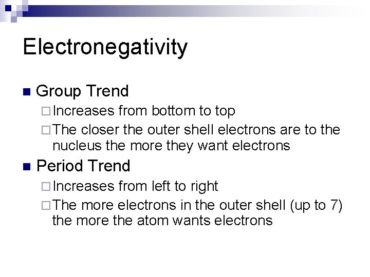 Electronegativity n Group Trend ¨ Increases from bottom to top ¨ The closer the