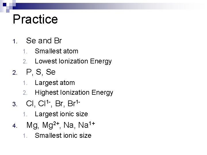Practice 1. Se and Br 1. 2. P, S, Se 1. 2. 3. Largest