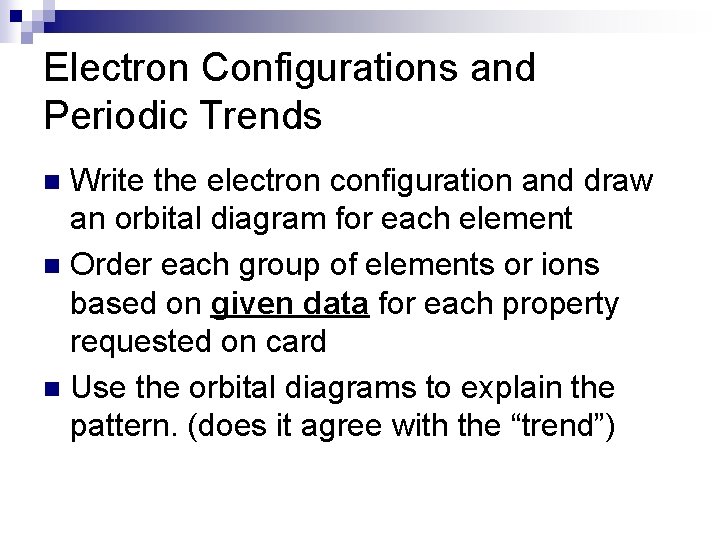 Electron Configurations and Periodic Trends Write the electron configuration and draw an orbital diagram