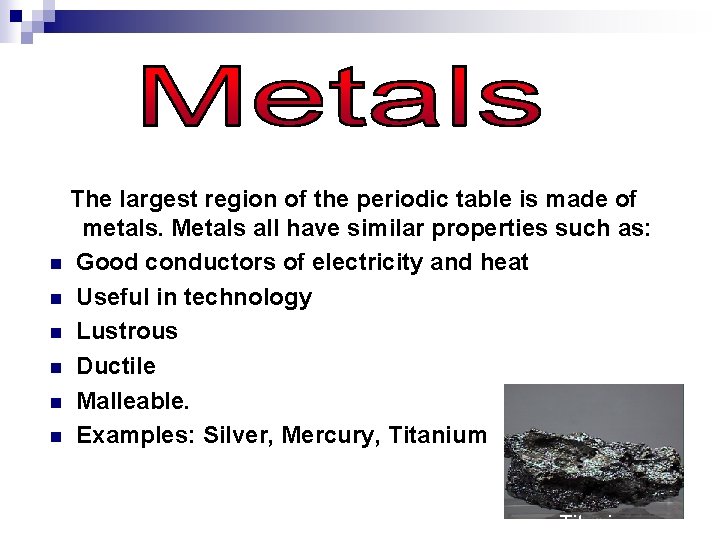 The largest region of the periodic table is made of metals. Metals all have
