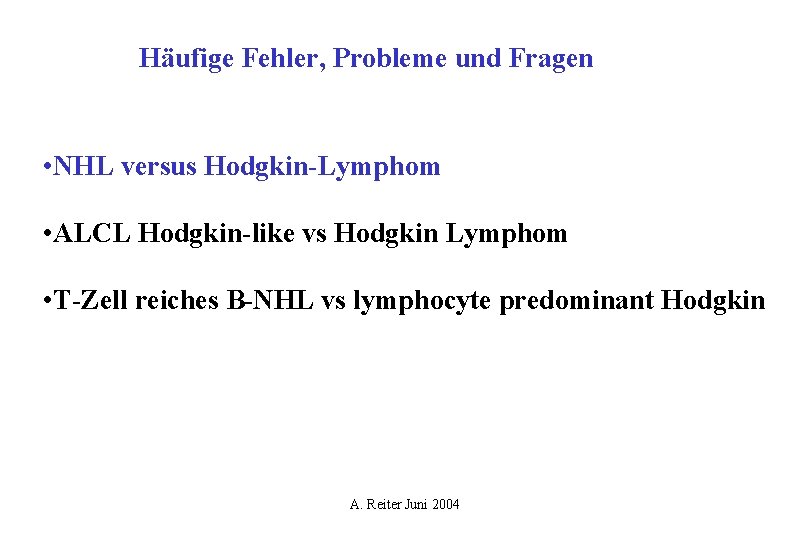 Häufige Fehler, Probleme und Fragen • NHL versus Hodgkin-Lymphom • ALCL Hodgkin-like vs Hodgkin