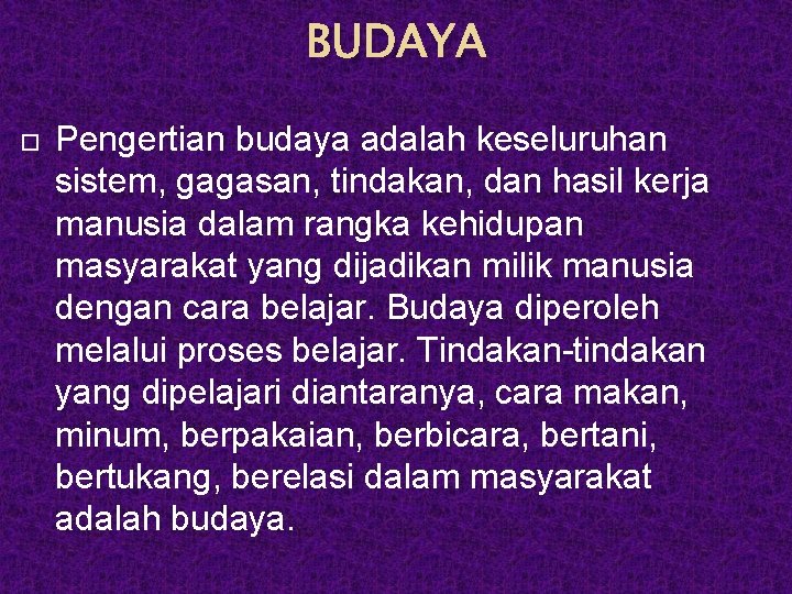 BUDAYA Pengertian budaya adalah keseluruhan sistem, gagasan, tindakan, dan hasil kerja manusia dalam rangka