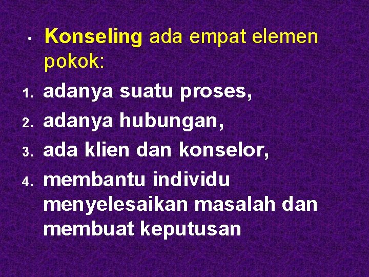  • 1. 2. 3. 4. Konseling ada empat elemen pokok: adanya suatu proses,