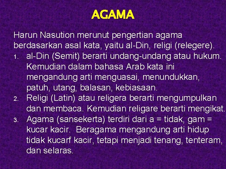 AGAMA Harun Nasution merunut pengertian agama berdasarkan asal kata, yaitu al-Din, religi (relegere). 1.