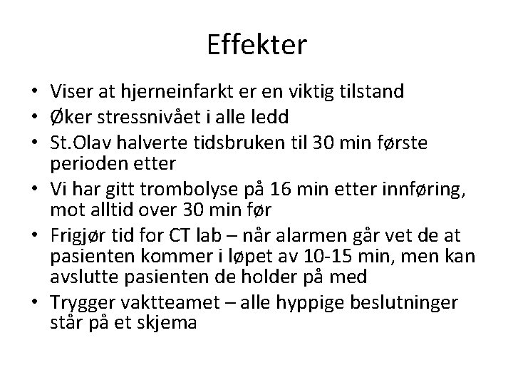 Effekter • Viser at hjerneinfarkt er en viktig tilstand • Øker stressnivået i alle