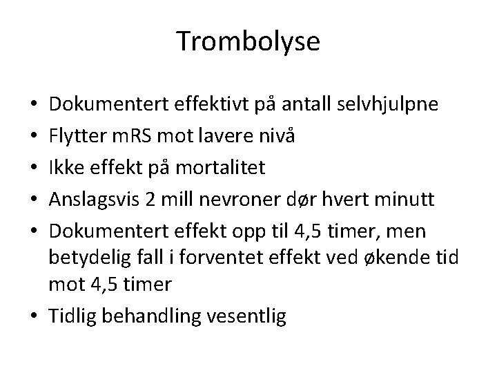 Trombolyse Dokumentert effektivt på antall selvhjulpne Flytter m. RS mot lavere nivå Ikke effekt