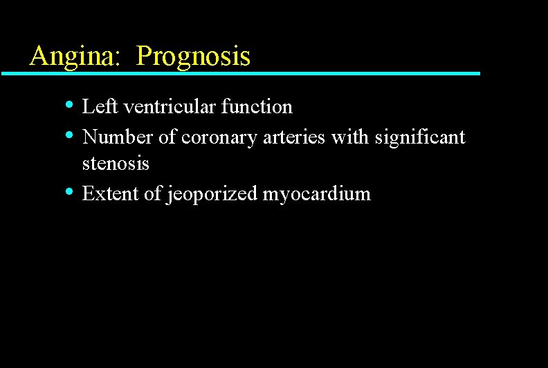 Angina: Prognosis • • • Left ventricular function Number of coronary arteries with significant