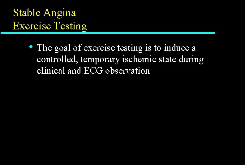 Stable Angina Exercise Testing • The goal of exercise testing is to induce a Stable Angina Exercise Testing • The goal of exercise testing is to induce a