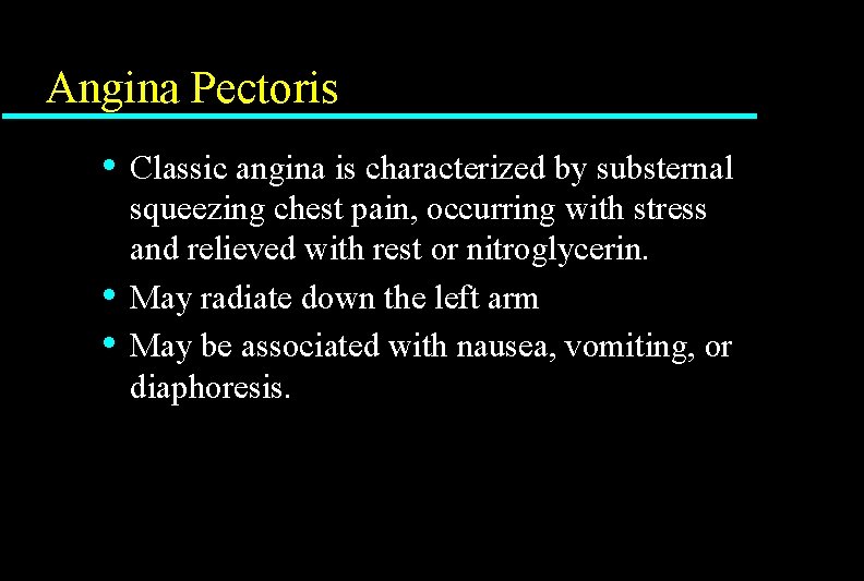 Angina Pectoris • • • Classic angina is characterized by substernal squeezing chest pain,