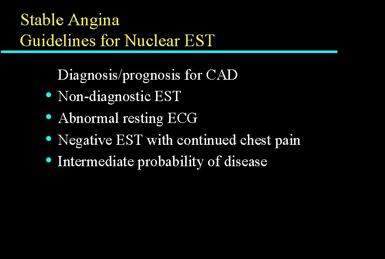 Stable Angina Guidelines for Nuclear EST • • Diagnosis/prognosis for CAD Non-diagnostic EST Abnormal