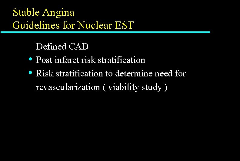 Stable Angina Guidelines for Nuclear EST • • Defined CAD Post infarct risk stratification Stable Angina Guidelines for Nuclear EST • • Defined CAD Post infarct risk stratification