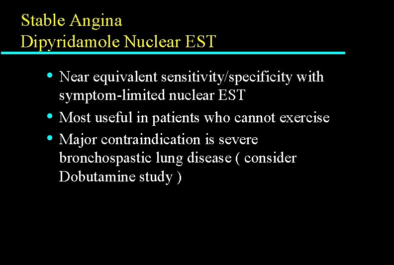 Stable Angina Dipyridamole Nuclear EST • • • Near equivalent sensitivity/specificity with symptom-limited nuclear