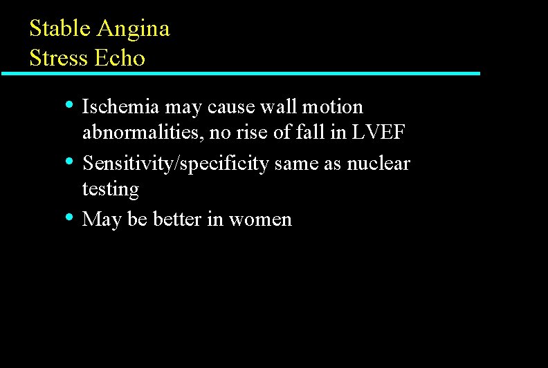 Stable Angina Stress Echo • • • Ischemia may cause wall motion abnormalities, no Stable Angina Stress Echo • • • Ischemia may cause wall motion abnormalities, no