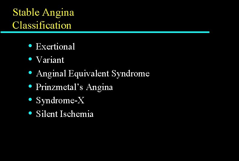 Stable Angina Classification • • • Exertional Variant Anginal Equivalent Syndrome Prinzmetal’s Angina Syndrome-X Stable Angina Classification • • • Exertional Variant Anginal Equivalent Syndrome Prinzmetal’s Angina Syndrome-X