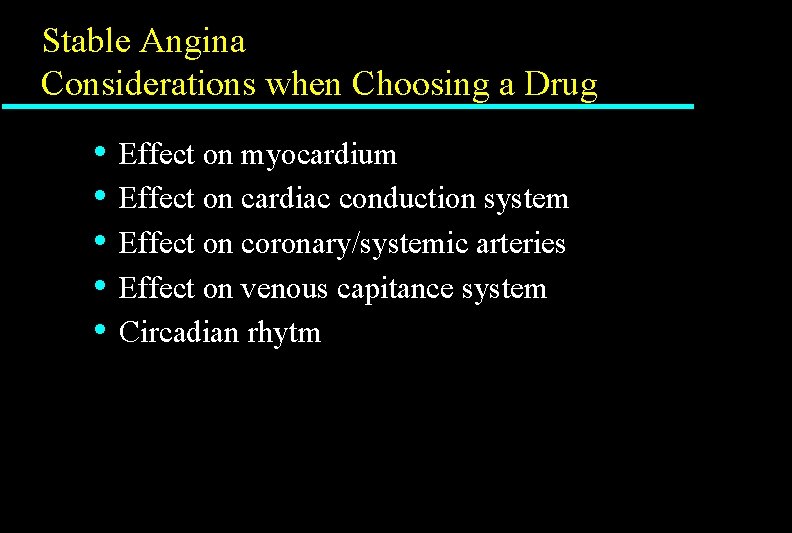 Stable Angina Considerations when Choosing a Drug • • • Effect on myocardium Effect